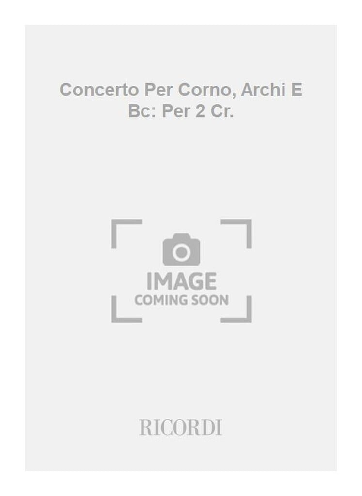 Concerti Per Corno Archi E Bc: Per 2 Cr.